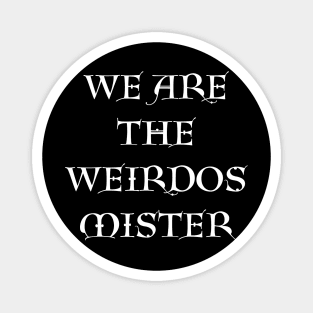 We Are the Weirdos Mister Magnet